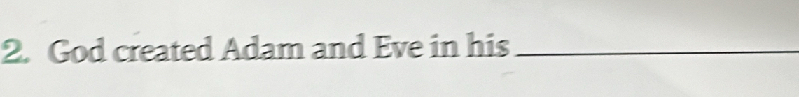 God created Adam and Eve in his_