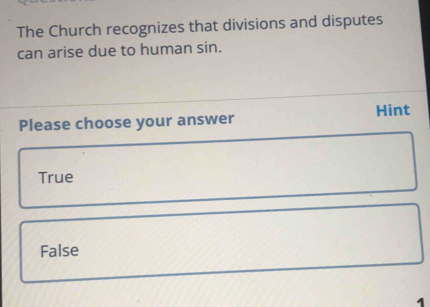 The Church recognizes that divisions and disputes
can arise due to human sin.
Hint
Please choose your answer
True
False