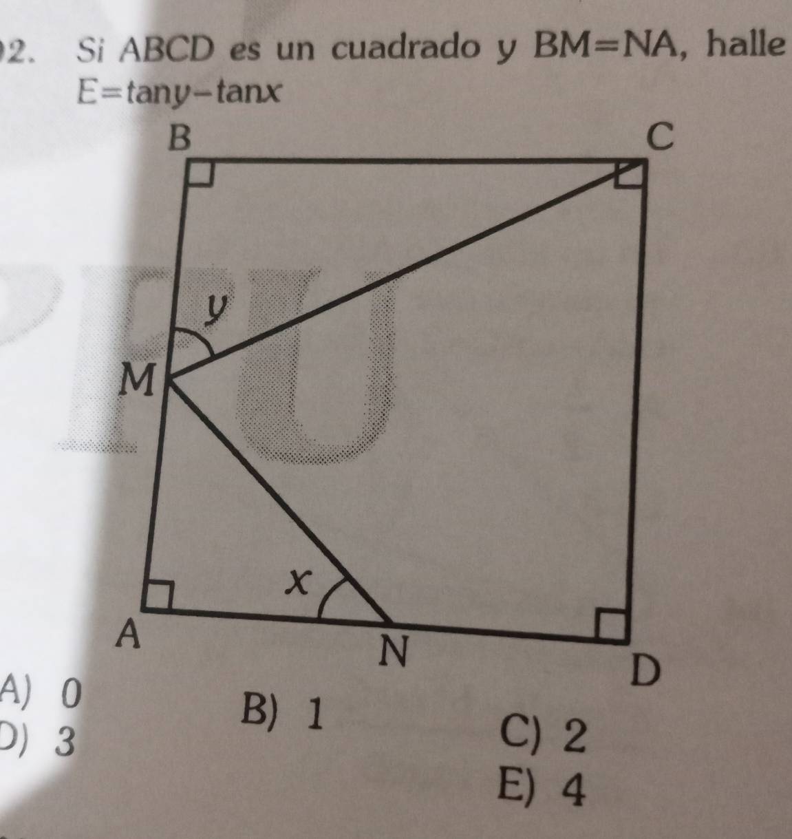 Si ABCD es un cuadrado y BM=NA , halle
A  0
D 3 C)2
E 4