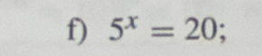 5^x=20;