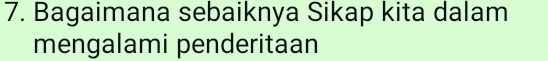 Bagaimana sebaiknya Sikap kita dalam 
mengalami penderitaan