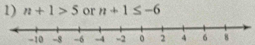 n+1>5 or n+1≤ -6
-10 -8