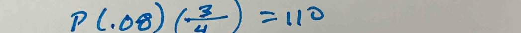 P(.08)( 3/4 )=110