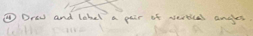④ Draw and lebel a pair of vertical anges.