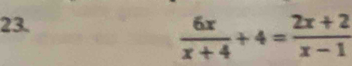  6x/x+4 +4= (2x+2)/x-1 