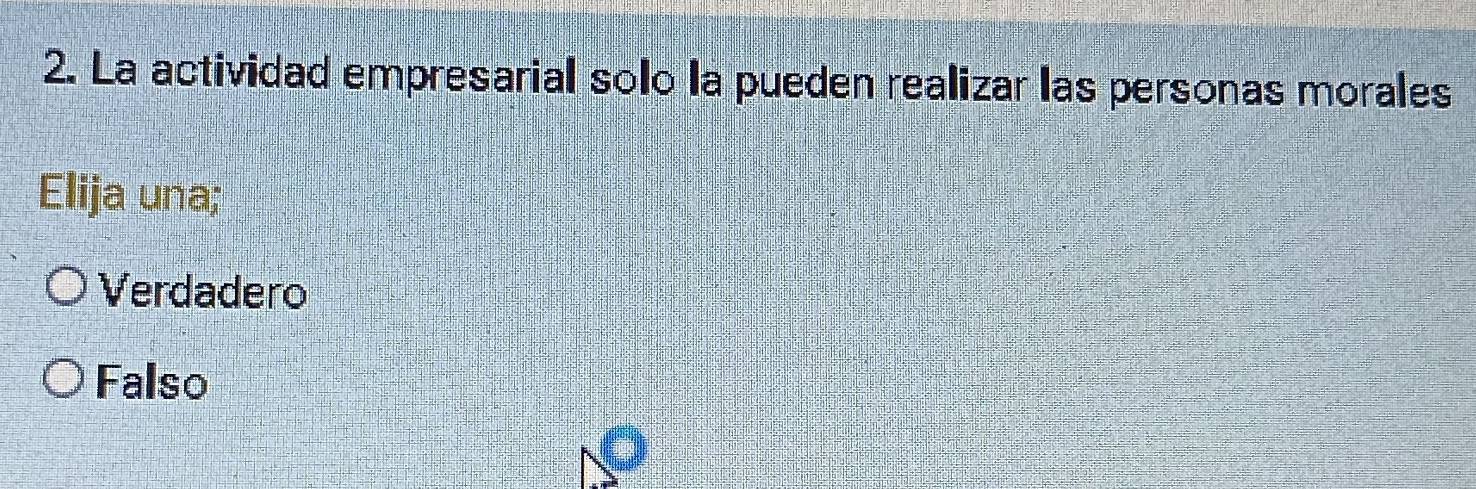 La actividad empresarial solo la pueden realizar las personas morales
Elija una;
Verdadero
Falso