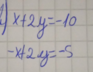 x+2y=-10
-x+2y=-5