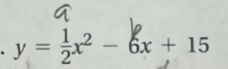 y= 1/2 x^2-6x+15