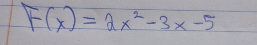 F(x)=2x^2-3x-5