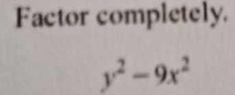 Factor completely.
y^2-9x^2