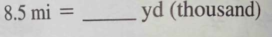 8.5 mi = _ yd (thousand)