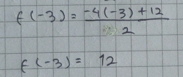 f(-3)= (-4(-3)+12)/2 
f(-3)=12