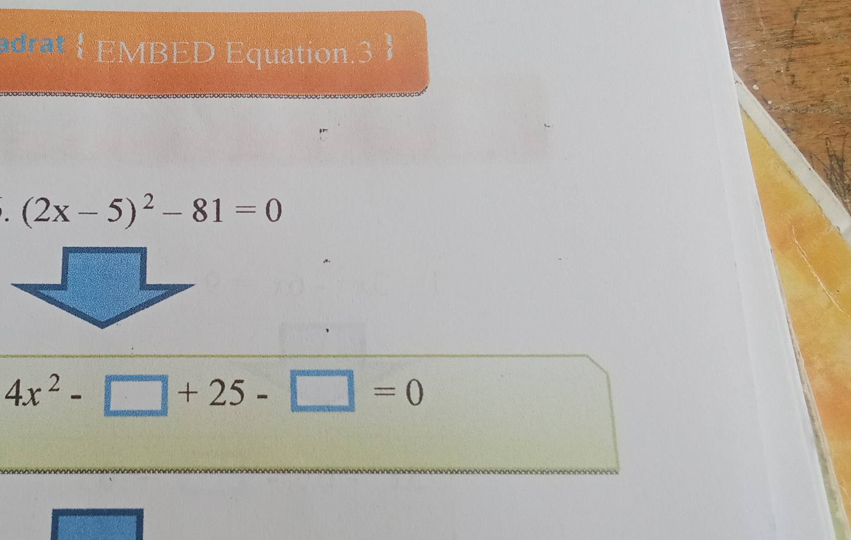 quation.3
(2x-5)^2-81=0
4x^2-□ +25-□ =0