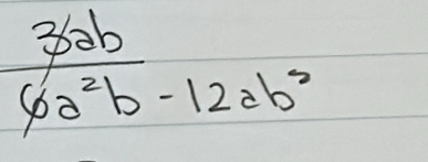  36ab/6a^2b-12ab^2 