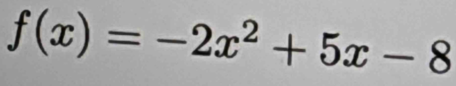 f(x)=-2x^2+5x-8