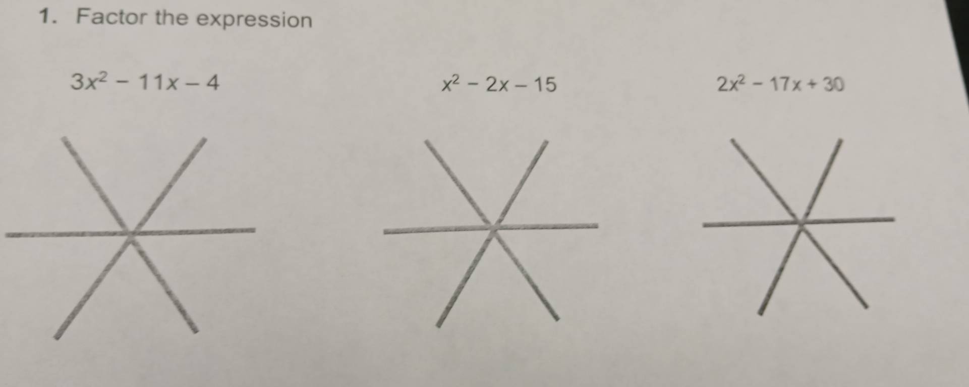 Factor the expression
3x^2-11x-4
x^2-2x-15
2x^2-17x+30