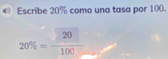 Escribe 20% como una tasa por 100.
20% = 20/100 