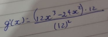 g'(x)=frac (12x^3-24x^2)· 12(12)^2