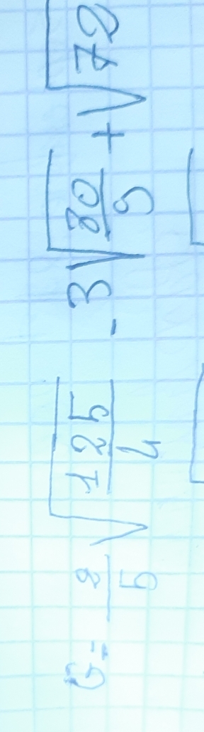 G= 8/5 sqrt(frac 125)4-3sqrt(frac 80)9+sqrt(72)