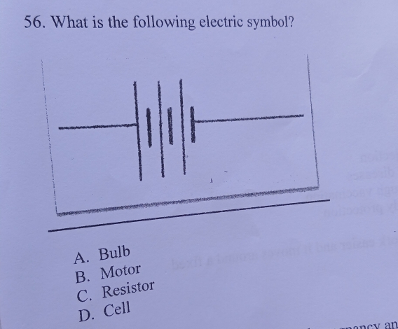 What is the following electric symbol?
A. Bulb
B. Motor
C. Resistor
D. Cell
an