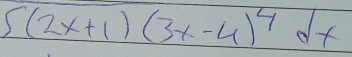 5(2x+1)(3x-4)^4dx