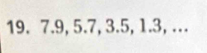 7.9, 5.7, 3.5, 1.3, …