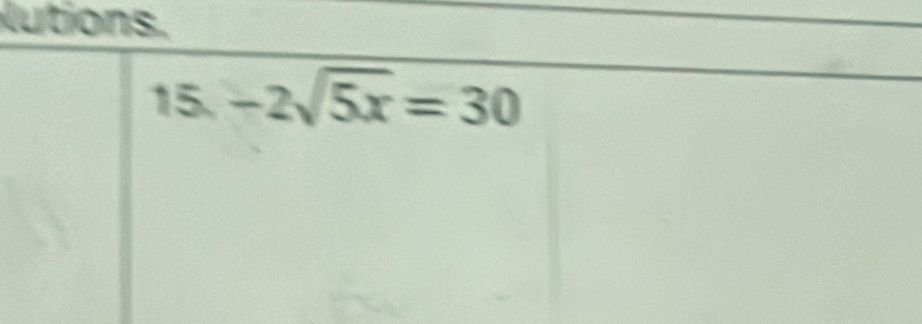 lutions.
15-2sqrt(5x)=30