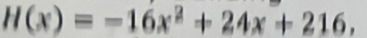 H(x)=-16x^2+24x+216,