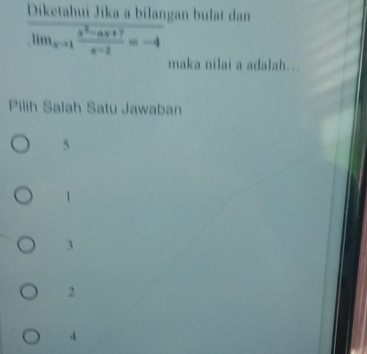 Diketahuí Jika a bilangan bulat dan
lim _xto 1 (x^2-ax+7)/x-2 =-4
maka nilai a adalah...
Pilih Salah Satu Jawaban
5
1
3
4