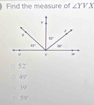 Find the measure of ∠ YVX
52°
49°
39°
59°