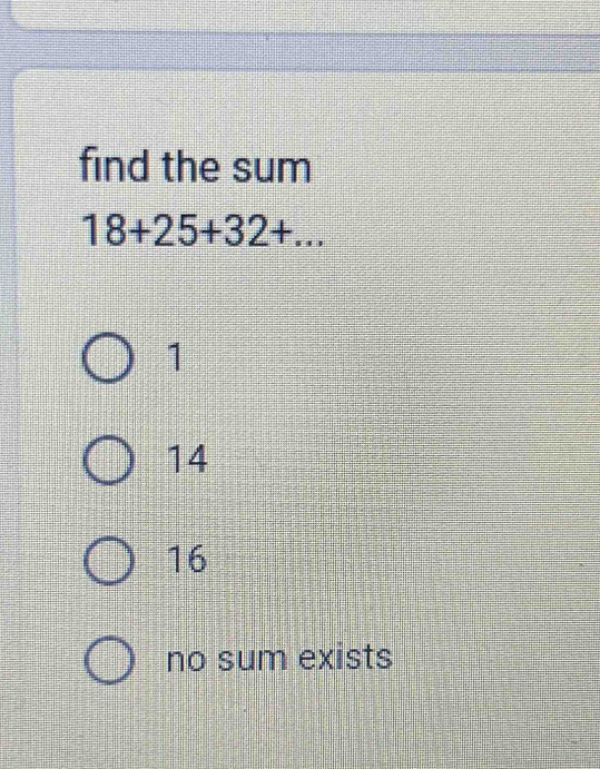 find the sum
18+25+32+...
1
14
16
no sum exists