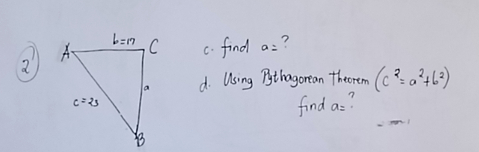 find a= ?
a
d. Using Pythagorean theorem (c^2=a^2+b^2)
find a=