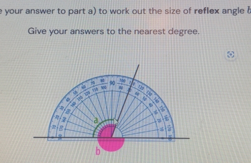 your answer to part a) to work out the size of reflex angle b
Give your answers to the nearest degree.
70 80 90 700 1
60 100 80 120
T10
130 120
60 130

8
a
5
a a
5
9
b