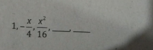 1, - x/4 ,  x^2/16 , _ 
_