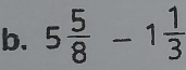 5 5/8 -1 1/3 