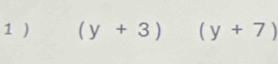 1 ) (y+3) (y+7)