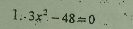 1: 3x^2-48=0