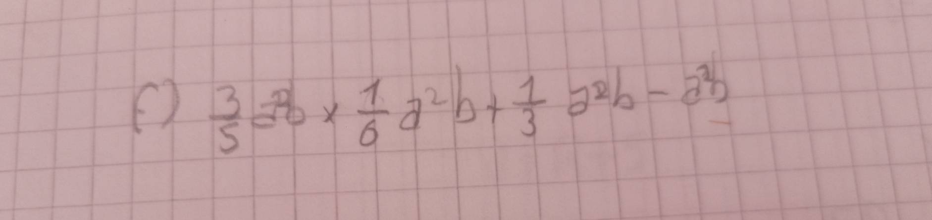  3/5 a^(2b)*  1/6 a^2b+ 1/3 a^(2b)-a^2b