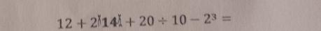 12+2|14|+20/ 10-2^3=