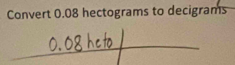 Convert 0.08 hectograms to decigrams