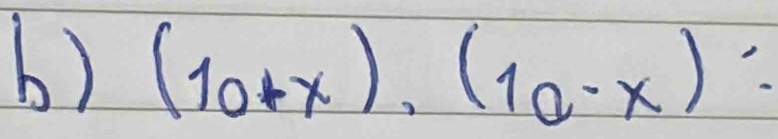 (10+x), (10-x)=