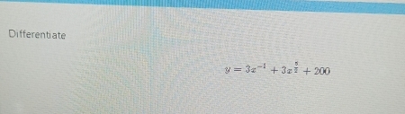 Differentiate
y=3x^(-1)+3x^(frac 5)2+200