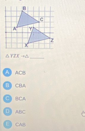 △ YZX to △
A ACB
B CBA
C BCA
D ABC
E CAB