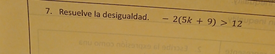 Resuelve la desigualdad. -2(5k+9)>12