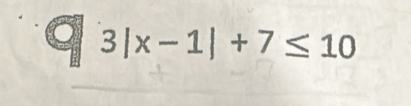 3|x-1|+7≤ 10