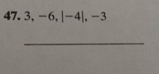 3, -6, |-4|, -3
_