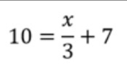 10= x/3 +7