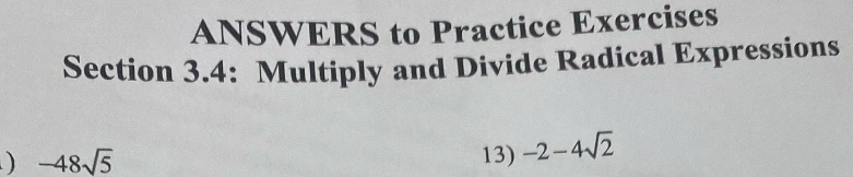 ANSWERS to Practice Exercises 
Section 3.4: Multiply and Divide Radical Expressions 
) -48sqrt(5) 13) -2-4sqrt(2)