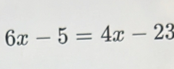 6x-5=4x-23