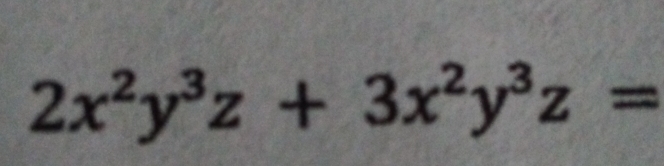 2x^2y^3z+3x^2y^3z=